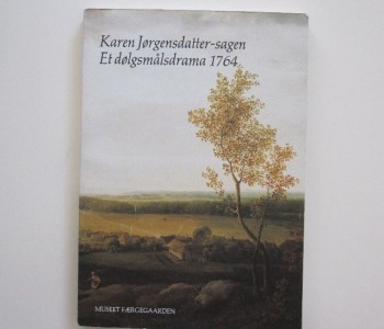 Karen Jørgensdatter-sagen. Et dølgsmålsdrama 1764.