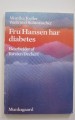 Fru Hansen har diabetes - en bog om ikke-insulinkrævende sukkersyge Fru Hansen har diabetes - en bog om ikke-insulinkrævende sukkersyge
