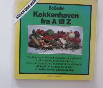 Bo Bedre. Køkkenhaven fra A til Z